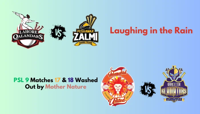 Laughing in the Rain PSL 9 Matches 17 & 18 Washed Out by Mother Nature