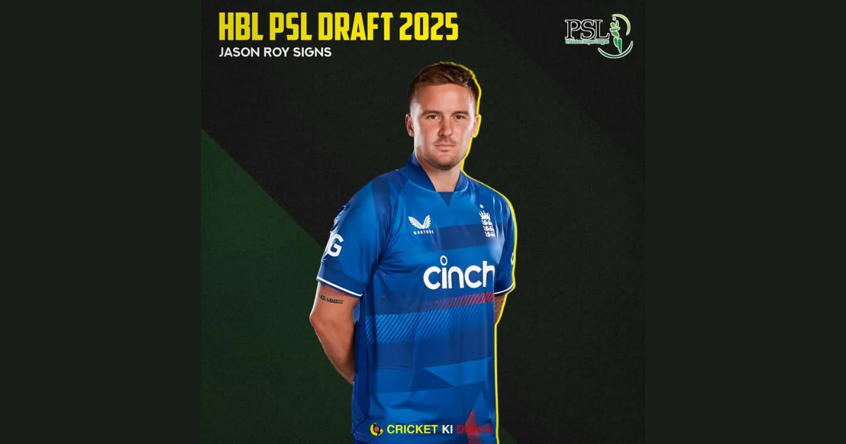 Jason Roy Enters HBL PSL Draft 2025 A Major Boost for the League